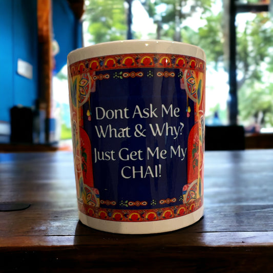 Dont Ask Me What & Why ? Just Get Me My CHAI!